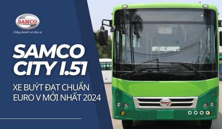 Samco City I51 - Xe buýt đạt chuẩn Euro V mới nhất 2024